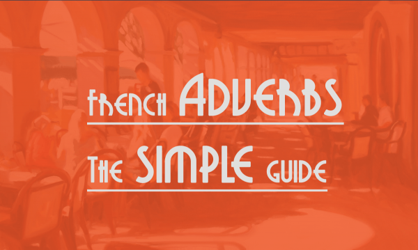 french adverbs - the simple guide