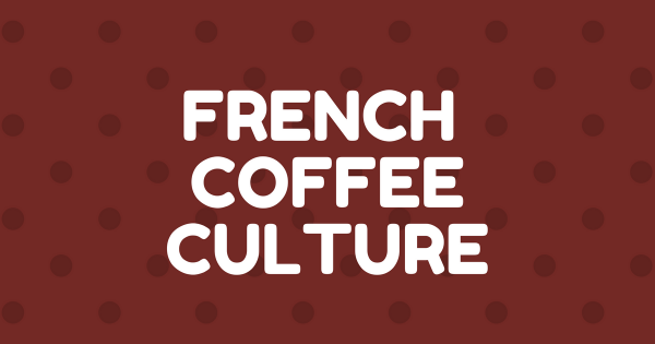 How to order a coffee in French French Coffee Culture