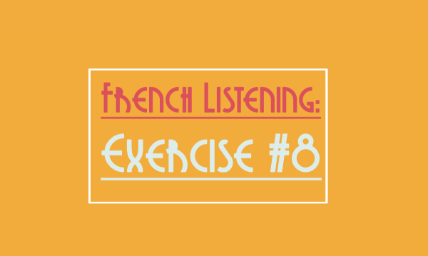 French Listening Exercise 8