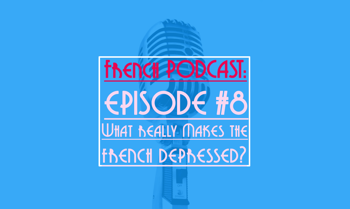 frenhc-podcast-8 french podcast: what really makes the french depressed