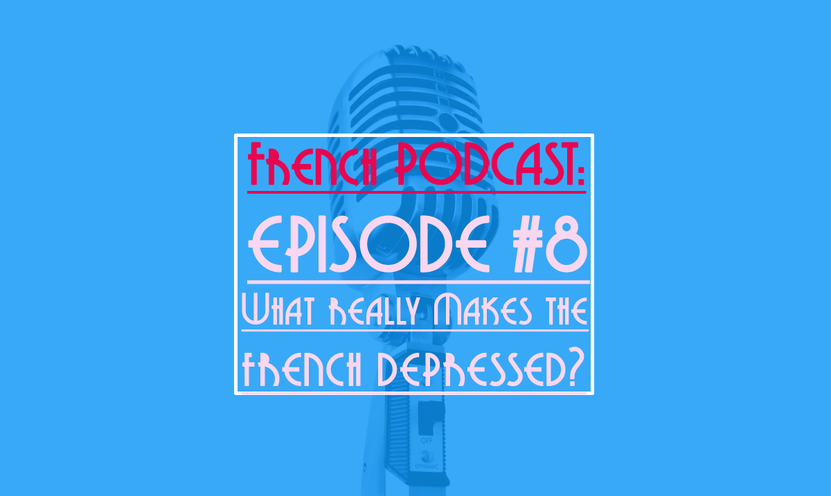 french podcast: what really makes the french depressed