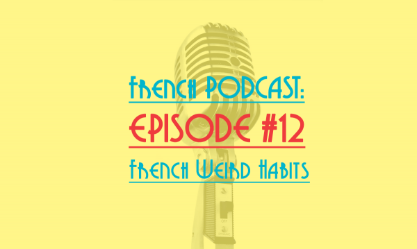 french podcast12 french weird habits