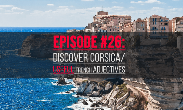 french-podcast-26-corsica-fb discover corsica/useful french adjectives
