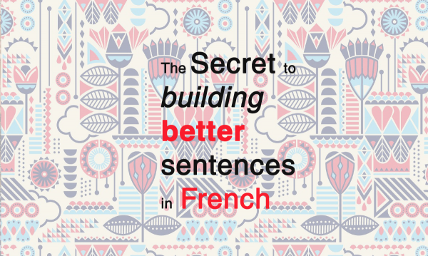 the secret to building better sentences in french