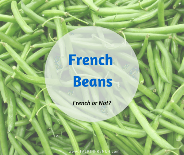 french beans FRENCH OR NOT