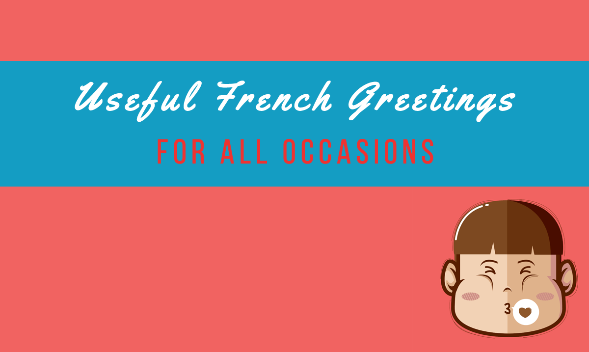 Useful French Greetings For All Occasions Talk In French