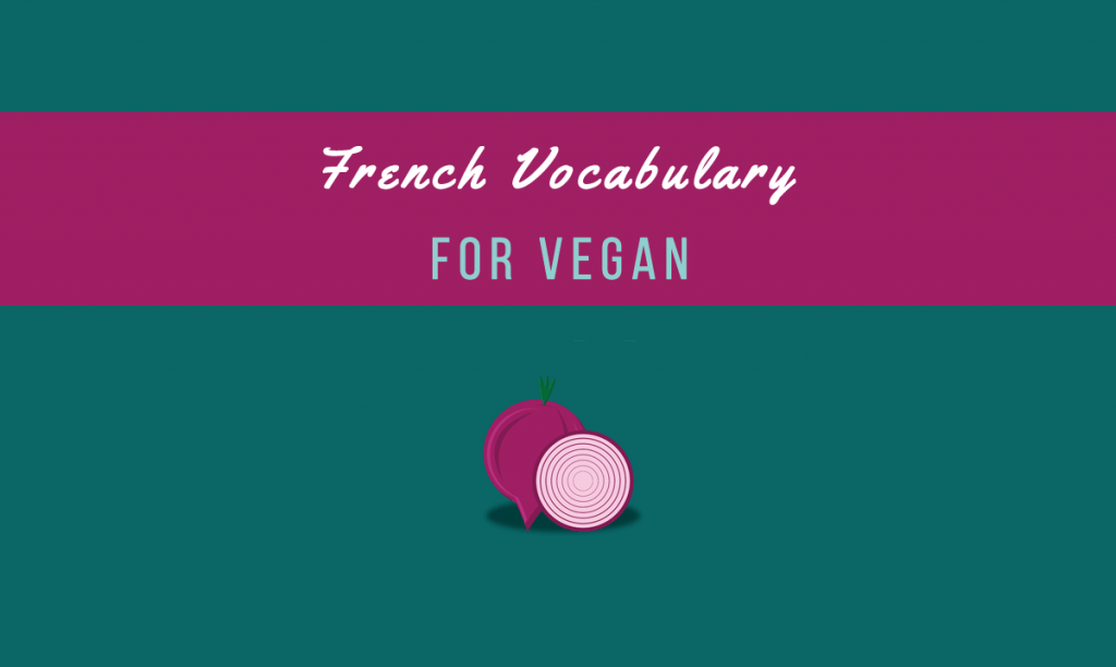 French Vocabulary for Vegans and Vegetarians Talk in French