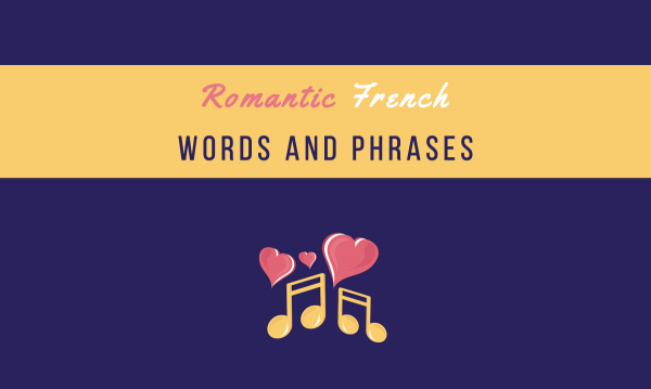 77 Romantic French Words And Phrases To Melt Your Lover S Heart