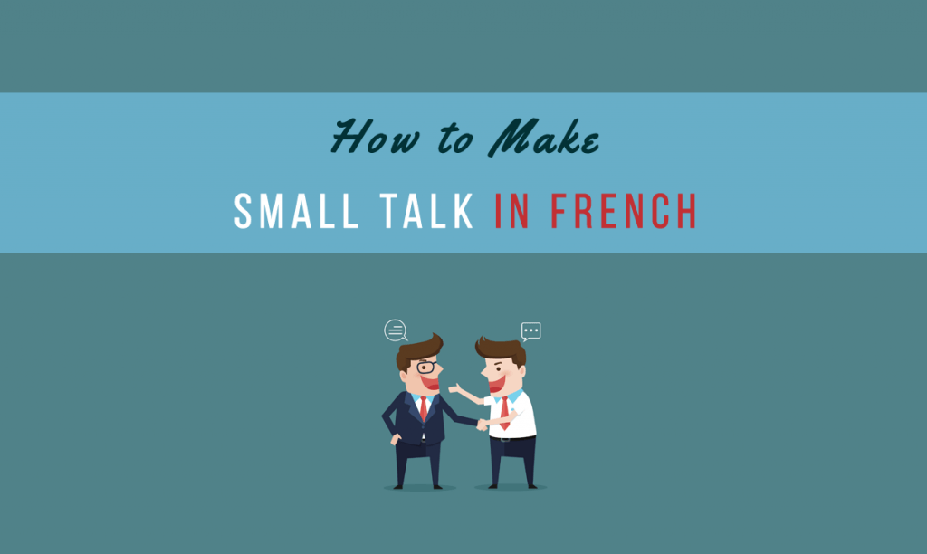 A guide to French conversation and small talk Talk in French