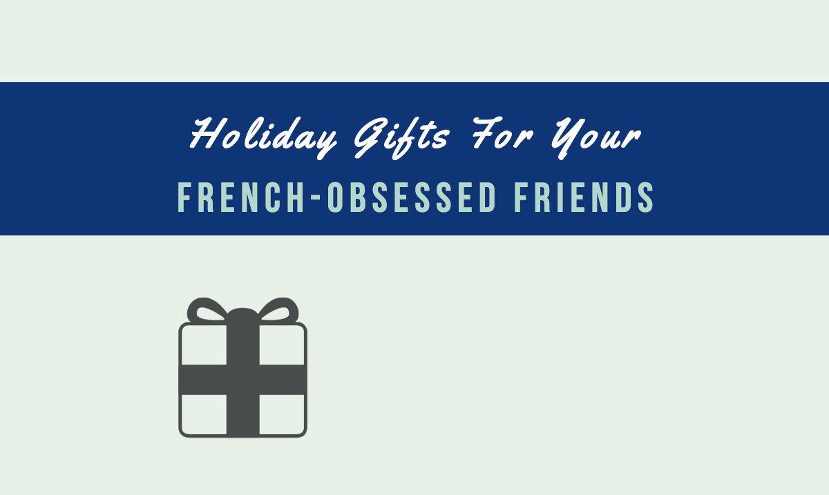 holidays gifts for you french-obsessed friends