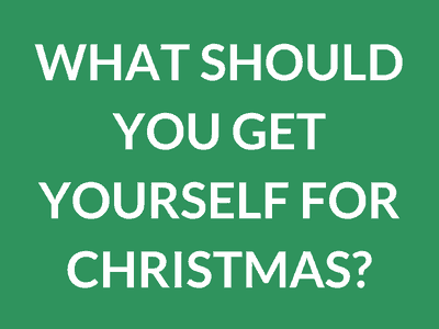 What Should You Get Yourself for Christmas