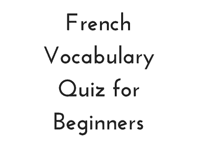 French Vocabulary Quiz for Beginners