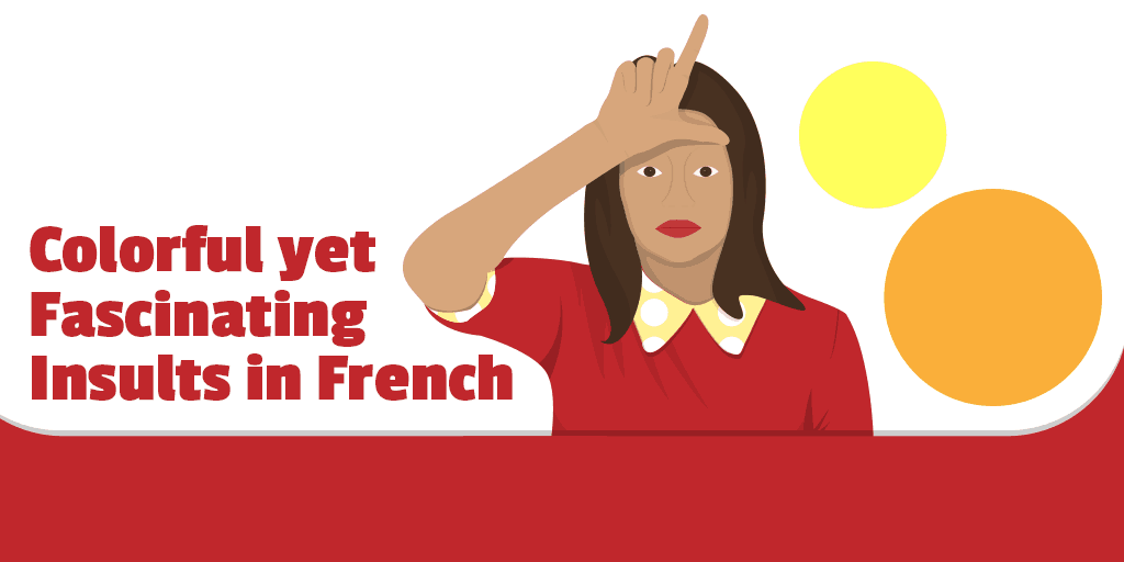 22 Colorful But Fascinating French Insults Talk In French