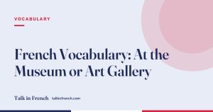 French Vocabulary: At the Museum or Art Gallery