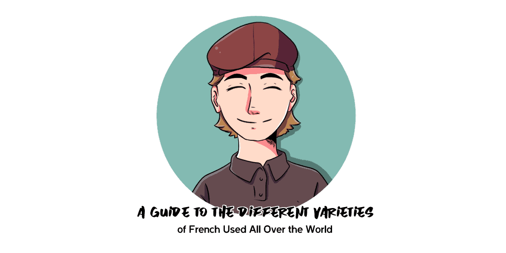 Different Varieties of French Used All Over the World Varieties of French