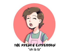 What is the French expression “Oh là là” and how is it really used? th