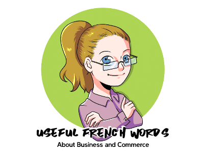 40 Useful French Words about Business and Commerce th